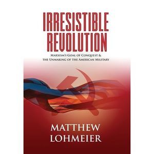 Irresistible Revolution: Marxism's Goal of Conquest & the Unmaking of the Americ